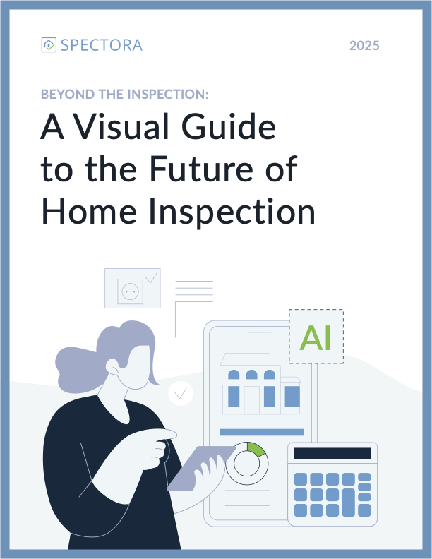 Beyond the Inspection: Spectora's Industry Report Beyond the Inspection: Spectora's Industry Report